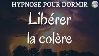 Hypnose pour dormir  Libérer la colère et les émotions pour passer une nuit calme et paisible [upl. by Lothario]