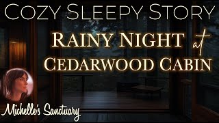 Cozy Sleepy Story 💤 RAINY NIGHT AT CEDARWOOD CABIN 🌧 Bedtime Story with Rain Sounds female voice [upl. by Lombard]