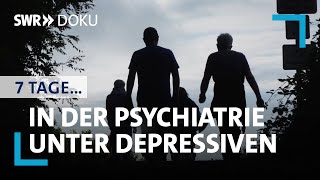 7 Tage unter Depressiven in der Psychiatrie  SWR Doku [upl. by Hertz905]