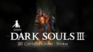 Dark Souls 3  Guide Fr   20 Capitale Profanée et Yhorm [upl. by Nered]