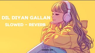 Dil Diyan Gallan  Slowed Reverb  Trending Lofi Songs  Atif Aslam  Aesthetic Wizz [upl. by Suoilenroc445]