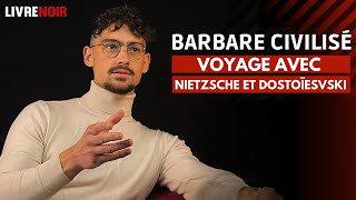 Barbare Civilisé  voyage avec Nietzsche et Dostoïesvski [upl. by Fennell357]