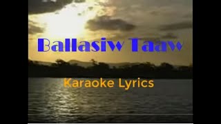 BALLASIW TAAW karaoke lyrics [upl. by Odlabu]