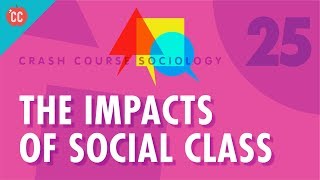 The Impacts of Social Class Crash Course Sociology 25 [upl. by Tawnya]