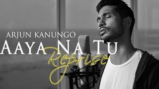 Aaya na tu Reprise  Arjun Kanungo  OFFICIAL [upl. by Kingston418]