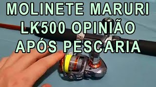 MOLINETE MICRO MARURI LK500 MINHA OPINIÃO APÓS PESCARIA [upl. by Ethelred]