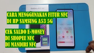 CARA MENGGUNAKAN FITUR NFC DI HP SAMSUNG A53 5G CARA CEK SALDO KARTU EMONEY DI SHOPEE amp DI LIVIN M [upl. by Neerroc305]