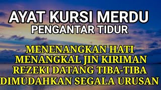 AYAT KURSI MERDU Pengusir Jin dan Setan Pengantar Tidur Penenang Jiwa Sembuhkan Segala Penyakit [upl. by Hakilam]