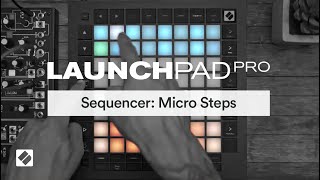 Launchpad Pro MK3  Sequencer Micro Steps  Novation [upl. by Lantz]