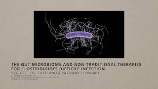 The Gut Microbiome and NonTraditional Therapies for Clostridioides Difficile Infection [upl. by Caldera]