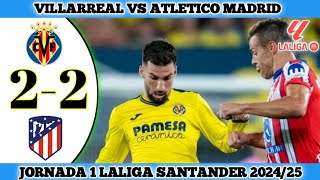 VILLARREAL 2 VS 2 ATLETICO MADRID  Jornada 1 Laliga Santander 202425 [upl. by Johen]