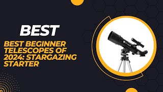 Best Beginner Telescopes of 2024 Stargazing Starter [upl. by Chiquita]