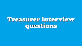 Treasurer interview questions [upl. by Assilen]