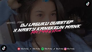 DJ LAGUKU DUBSTEP X NASTY KANEKEUN MANK SLOW VERSION VIRAL TIKTOK 2O24 [upl. by Zapot900]