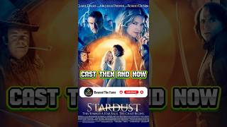 2000s Movies  Stardust 2007  Cast Then and Now castthenandnow [upl. by Landan]