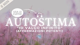 Affermazioni Potenti per Aumentare lAUTOSTIMA  quotIo Valgo Infinitoquot [upl. by Ihcelek684]