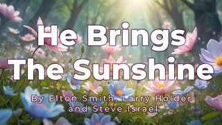 He Brings The Sunshine  by Elton Smith Larry Holder and Steve Israel [upl. by Nalra868]