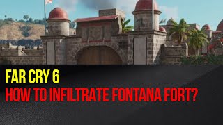 Far Cry 6  How to infiltrate Fontana Fort El Este region [upl. by Inhsor]