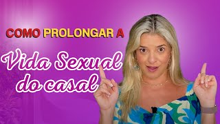 SAIBA COMO PROLONGAR SUA VIDA SEXUAL [upl. by Elsa55]