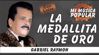 La Medallita De Oro  Gabriel Raymon  Con Letra Video Lyric [upl. by Paryavi282]