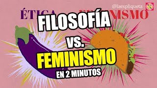 ¿El FEMINISMO es FILOSOFÍA en 2 minutos 🍆🌮 [upl. by Warner]