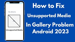 How to Fix Unsupported Media in Gallery Problem Android 2023 [upl. by Eilloh11]