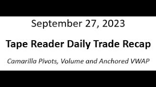 20230927a  Tape Reader Daily Recap [upl. by Hewie]