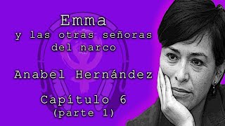 Emma y las otra señoras del narco de Anabel Hernández Capítulo 6 parte 1 Audiolibros feministas [upl. by Asum]