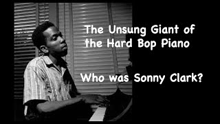 The Unsung Giant of The Hard Bop Piano Who was Sonny Clark [upl. by Badr]