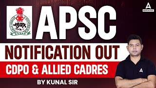 APSC New Notification 2023 OUT  APSC CDPO amp ALLIED Cadres  Full Details By Kunal Sir [upl. by Ardnuaed]