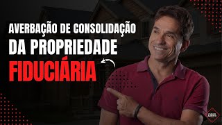 Averbação de Consolidação da Propriedade Fiduciária  Regularização de Imóveis [upl. by Nigle677]