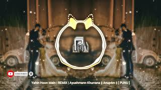 Yahin Hoon Main  REMiX  Ayushmann Khurrana  Anup4m   PUNU [upl. by Laval]