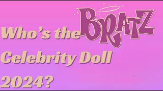 Whos the Bratz Celebrity Doll 2024 [upl. by Mount]