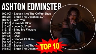 Ashton Edminster 2023 MIX  TOP 10 BEST SONGS [upl. by Eimam]