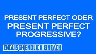 Present Perfect ODER Present Perfect Progressive Deutsche Erklärung [upl. by Norraj213]