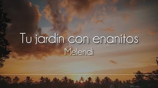 Melendi  Tu jardín con enanitos Letra [upl. by Dunseath917]