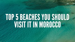 Top 5 Beaches You Should Visit it in Morocco [upl. by Polivy58]