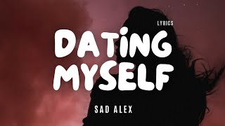 Sad Alex  Dating Myself  Lyric Video [upl. by Weintrob170]