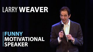 Funny Motivational Speaker  Larry Weaver [upl. by Atthia]