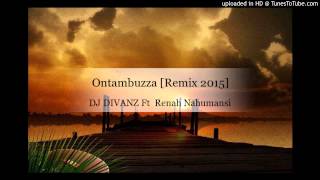 DJ DIVANZ Ft Renah Nahumansi  Ontambuzza Remix 2015 [upl. by Moriarty]