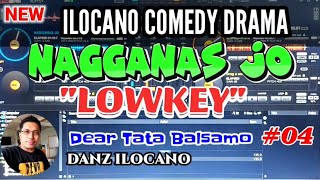 ILOCANO COMEDY DRAMA  NAGGANAS JO 04  LOWKEY  DEAR TATA BALSAMO [upl. by Massie297]