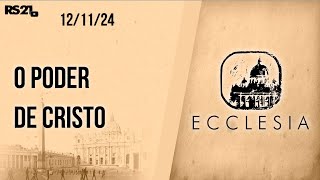 O poder de Cristo  Ecclesia  12112024 [upl. by Heger]