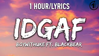 IDGAF  BoyWithUke ft blackbear  1 HourLyrics   1 Hour Selection [upl. by Blynn]