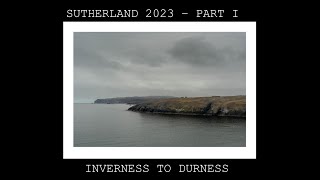 INVERNESS TO DURNESS  SUTHERLAND 2023 PART I [upl. by Riedel]