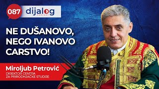 dijalog Podcast 087  MIROLJUB PETROVIĆ  Ne Dušanovo nego Ivanovo carstvo [upl. by Jehias]