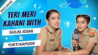 Teri Meri Kahani ft Gulki Joshi amp Yukti Kapoor  REVEALS Their First Meet Love Secret amp More [upl. by Faro489]