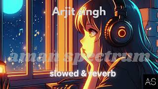 oo mahai  lofi song  arjit singh  aman spectrum [upl. by Paola710]