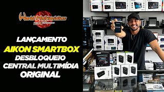 LANÇAMENTO AIKON SMARTBOX DESBLOQUEIO CENTRAL MULTIMÍDIA ORIGINAL WORLD MULTIMÍDIAS [upl. by Balcer]