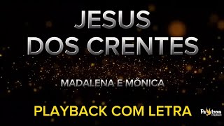 Jesus dos Crentes  Madalena e Mônica  PLAYBACK COM LETRA [upl. by Hinman]