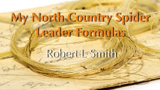 Fly Fishing  My North Country Spider Leader Formulas [upl. by Oker]